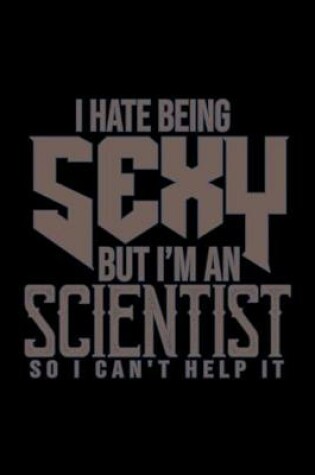 Cover of I hate being sexy but I'm a scientist so I can't help it