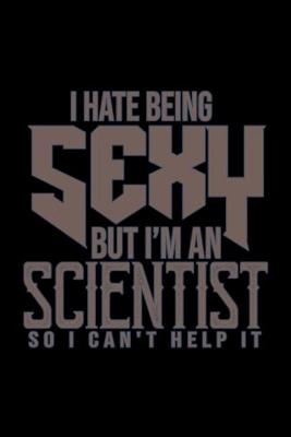 Book cover for I hate being sexy but I'm a scientist so I can't help it