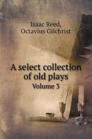 Cover of A select collection of old plays Volume 3