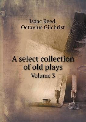 Book cover for A select collection of old plays Volume 3