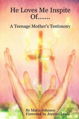 Cover of He Loves Me Inspite Of...: A Teenage Mother's Testimony