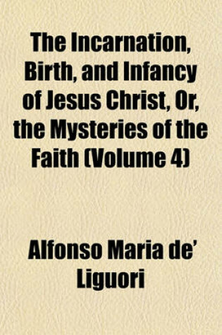 Cover of The Incarnation, Birth, and Infancy of Jesus Christ, Or, the Mysteries of the Faith (Volume 4)