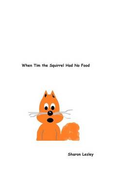 Cover of When Tim the Squirrel Had No Food