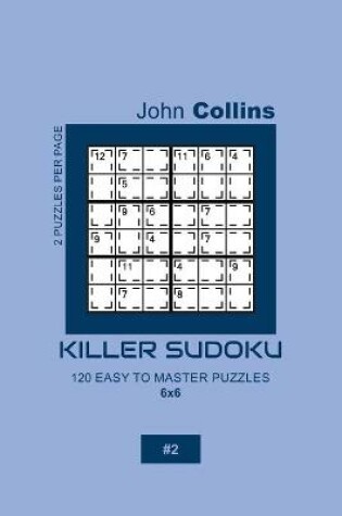 Cover of Killer Sudoku - 120 Easy To Master Puzzles 6x6 - 2