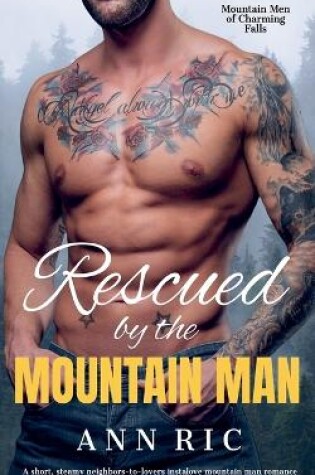 Cover of Rescued by the Mountain Man - A Short, Steamy Neighbors-to-Lovers Instalove Mountain Man Romance