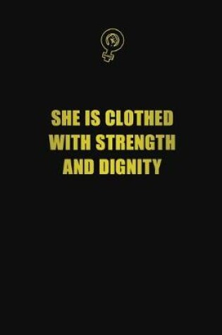 Cover of She is clothed with strength and dignity