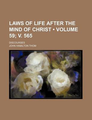 Book cover for Laws of Life After the Mind of Christ (Volume 59; V. 565); Discourses