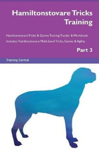 Cover of Hamiltonstovare Tricks Training Hamiltonstovare Tricks & Games Training Tracker & Workbook. Includes