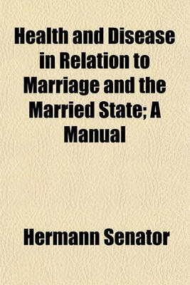 Book cover for Health and Disease in Relation to Marriage and the Married State (Volume 1); A Manual