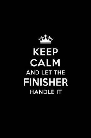 Cover of Keep Calm and Let the Finisher Handle It