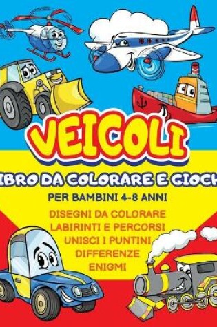 Cover of Veicoli da Colorare e Giochi