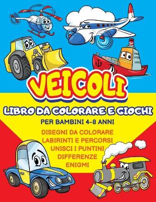 Book cover for Veicoli da Colorare e Giochi