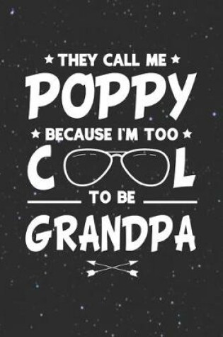 Cover of They Call Me Poppy Because I'm Too Cool To Be Grandpa