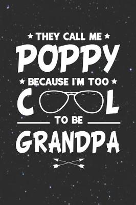 Book cover for They Call Me Poppy Because I'm Too Cool To Be Grandpa