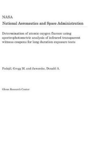 Cover of Determination of Atomic Oxygen Fluence Using Spectrophotometric Analysis of Infrared Transparent Witness Coupons for Long Duration Exposure Tests