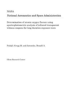 Book cover for Determination of Atomic Oxygen Fluence Using Spectrophotometric Analysis of Infrared Transparent Witness Coupons for Long Duration Exposure Tests