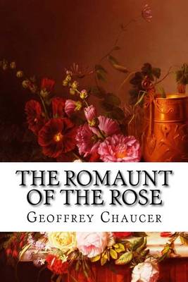 The Romaunt Of The Rose by Geoffrey Chaucer