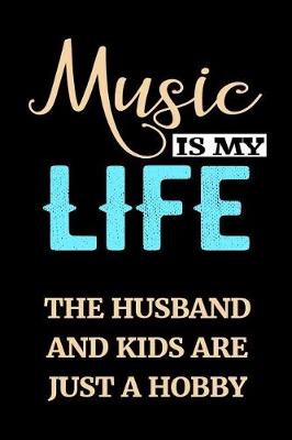 Book cover for Music Is My Life The Husband And Kids Are Just A Hobby