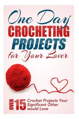 Book cover for One Day Crocheting Projects for Your Lover