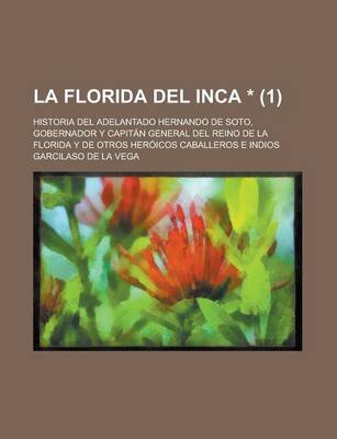 Book cover for La Florida del Inca *; Historia del Adelantado Hernando de Soto, Gobernador y Capitan General del Reino de La Florida y de Otros Heroicos Caballeros