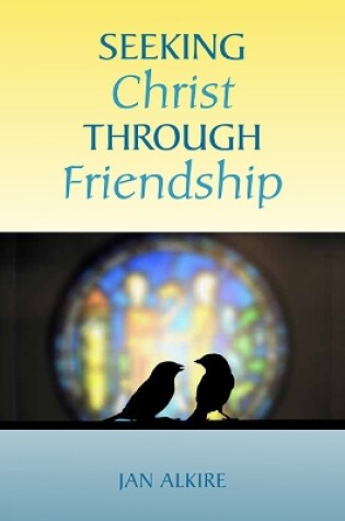 Cover of Seeking Christ through Friendship