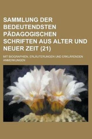 Cover of Sammlung Der Bedeutendsten Padagogischen Schriften Aus Alter Und Neuer Zeit; Mit Biographien, Erlauterungen Und Erklarenden Anmerkungen (21)