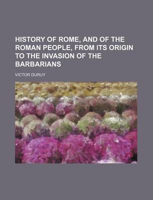 Book cover for History of Rome, and of the Roman People, from Its Origin to the Invasion of the Barbarians
