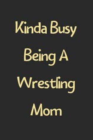 Cover of Kinda Busy Being A Wrestling Mom