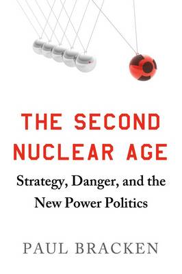 Book cover for The Second Nuclear Age: Strategy, Danger, and the New Power Politics