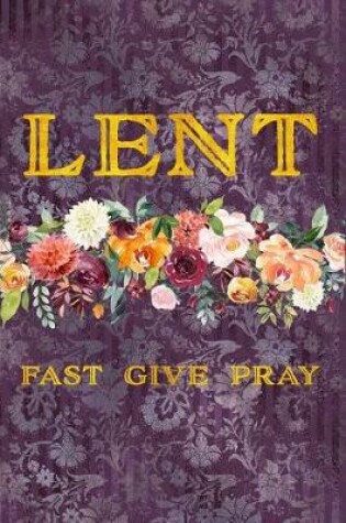 Cover of Lent Fast Give Pray