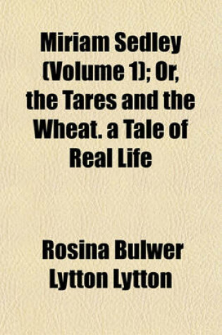 Cover of Miriam Sedley (Volume 1); Or, the Tares and the Wheat. a Tale of Real Life