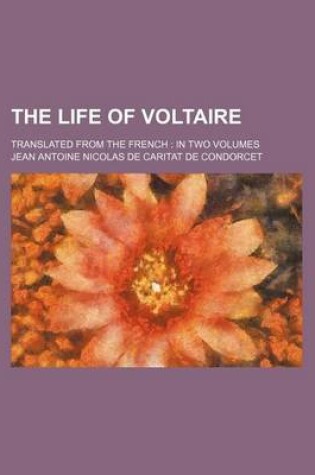 Cover of The Life of Voltaire; Translated from the French in Two Volumes