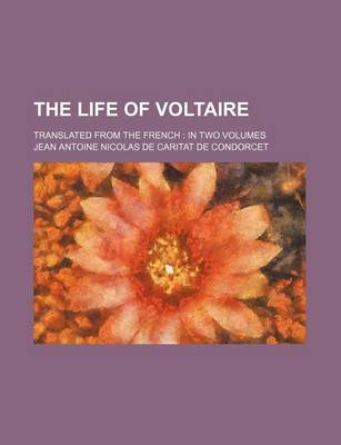 Book cover for The Life of Voltaire; Translated from the French in Two Volumes