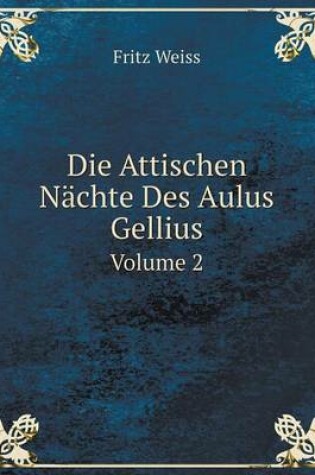 Cover of Die Attischen Nächte Des Aulus Gellius Volume 2