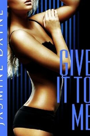 Cover of Give It to Me (BDSM Spanking Erotic Fiction)
