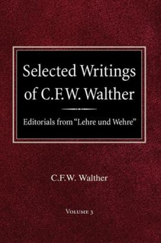 Cover of Selected Writings of C.F.W. Walther Volume 3 Editorials from Lehre und Wehre