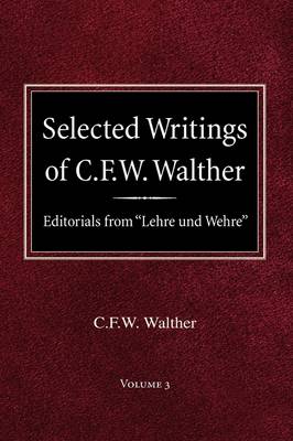 Book cover for Selected Writings of C.F.W. Walther Volume 3 Editorials from Lehre und Wehre