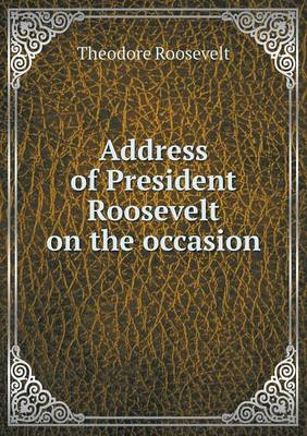 Book cover for Address of President Roosevelt on the occasion