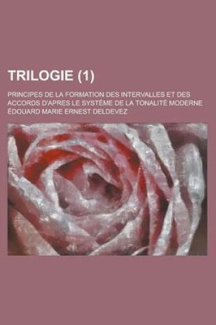 Cover of Trilogie; Principes de La Formation Des Intervalles Et Des Accords D'Apres Le Systeme de La Tonalite Moderne (1 )