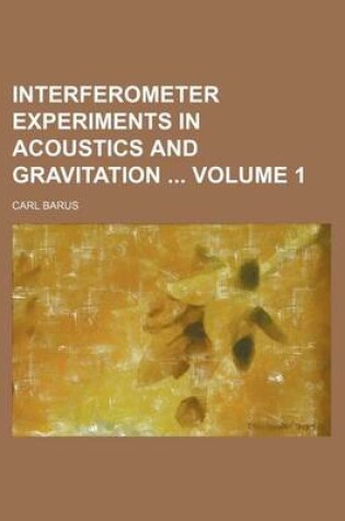 Cover of Interferometer Experiments in Acoustics and Gravitation Volume 1