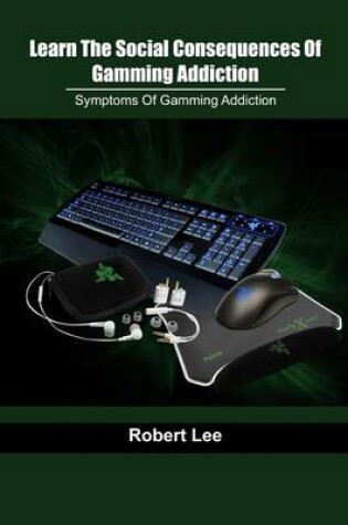 Cover of Learn the Social Consequences of Gamming Addiction