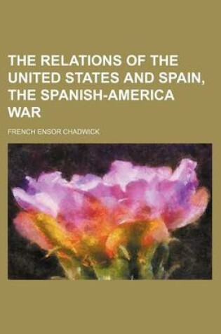 Cover of The Relations of the United States and Spain, the Spanish-America War