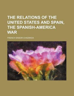 Book cover for The Relations of the United States and Spain, the Spanish-America War