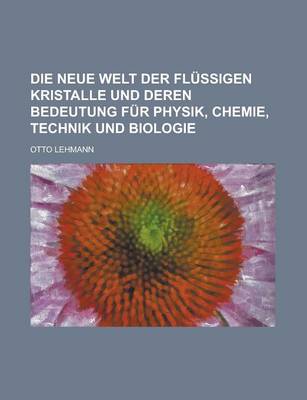 Book cover for Die Neue Welt Der Flussigen Kristalle Und Deren Bedeutung Fur Physik, Chemie, Technik Und Biologie