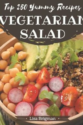 Cover of Top 250 Yummy Vegetarian Salad Recipes