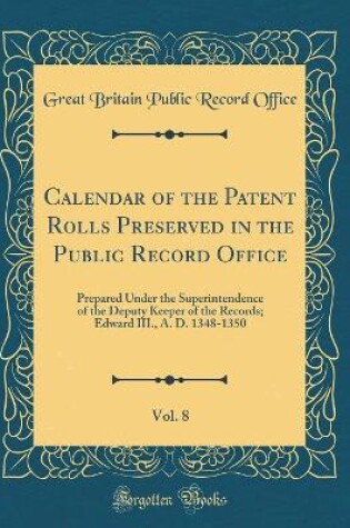 Cover of Calendar of the Patent Rolls Preserved in the Public Record Office, Vol. 8