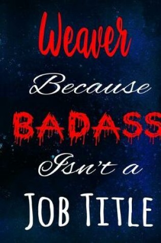 Cover of Weaver Because Badass Isn't a Job Title