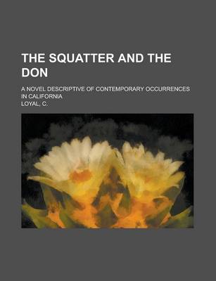 Book cover for The Squatter and the Don; A Novel Descriptive of Contemporary Occurrences in California