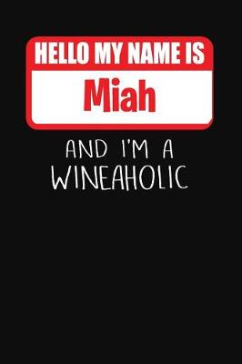 Book cover for Hello My Name is Miah And I'm A Wineaholic