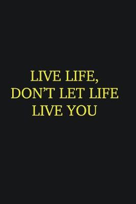 Book cover for Live life, don�t let life live you